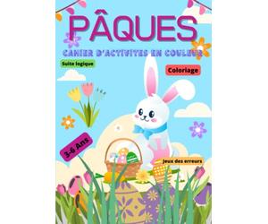 PâQUES CAHIER d'Activités en COULEUR pour enfants de 3 à 6 ans : Des Multiples jeux et des coloriages pour fêter Pâques en s'amusant !: Coloriage, ... des erreurs, Suite logique, Compte et Trace.