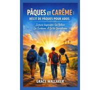 PÂQUES ET CARÊME : RÉCIT DE PÂQUES POUR ADOS: Lectures Inspirantes Qui Relient Les Écritures À La Vie Quotidienne