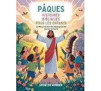 PÂQUES HISTOIRES BIBLIQUES POUR LES ENFANTS: La Résurrection de Jésus pour les jeunes lecteurs