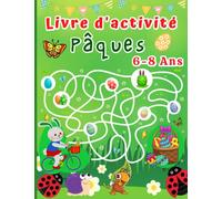 Pâques Livre d'activités pour enfants de 6 à 8 ans: Coloriages, Labyrinthe, Jeux de Logique, Enigmes, Mots-Mêlés, Cherche et Trouve pour Garçons et Filles