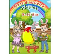 Pâques Livre d'activités pour enfants de 8 à 12 ans: Coloriages, Labyrinthe, Jeux de Logique, Cherche et Trouve, Enigmes, Mots-Mêlés, Sudoku pour Garçons et Filles
