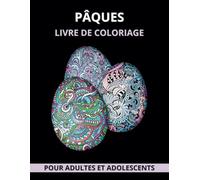Pâques Livre de Coloriage pour Adultes et Adolescents: Magnifiques Illustrations avec Paniers de Pâques, Œufs, Lapins, Fleurs Printanières, Papillons, Oiseaux & Jardins pour Relaxation et Créativité