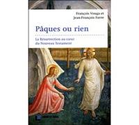 Pâques ou rien : la Résurrection au coeur du Nouveau Testament