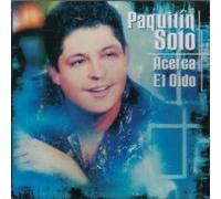 Paquitin Soto - Acerca El Oido
