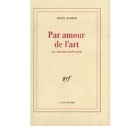 Régis Debray – Par amour de l'art – Une éducation intellectuelle – Broché