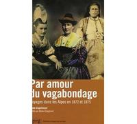 Par amour du vagabondage Voyages dans les Alpes de 1872 et 1875 - Emile Ziegelmeyer - Georg - broché - Récit