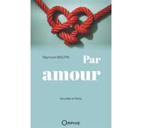 Par amour - Raymond Boutin - Orphie G.doyen Editions - broché - Nouvelles