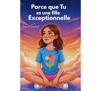 Par ce que Tu es une fille Exceptionnelle : Des Histoires inspirantes sur la confiance en soi, la force intérieure: le courage, la créativité, l’amitié /un livre d'histoire pour les enfants.