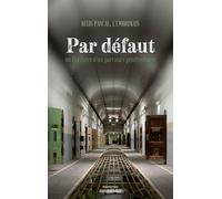 Par Défaut Ou L'histoire D'un Parcours Pénitentiaire
