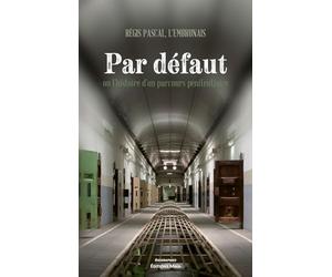 Par défaut ou l'histoire d'un parcours pénitentiaire