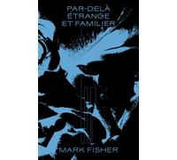 Par-delà étrange et familier Le bizarre et lÂ´omineux - Mark Fisher - Sans Soleil - broché - Essai