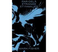 Par-delà étrange et familier Mark Fisher (Auteur), Ray Brassier (Préface), Vincent Chanson (Postface)