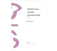 Par-Delà L'aveu : Remords Et Justice Pénale