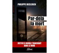Par delà la mort Justice à double tranchant dans le Nord - Philippe Declerck - Aubane - Poche - Roman