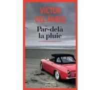 Par-delà la pluie Victor del Arbol (Auteur), Claude Bleton (Traduction)