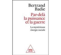 Par-delà la puissance et la guerre Bertrand Badie (Auteur)