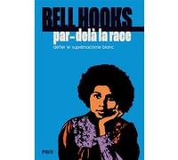 Bell Hooks – Par-delà la race – Défier le suprémacisme blanc – Broché