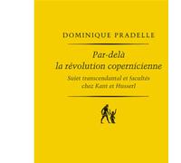 Par-delà la révolution copernicienne: Sujet transcendantal et facultés chez Kant et Husserl