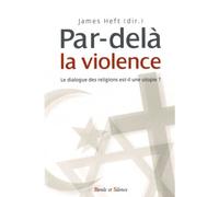 Par dela la violence Le dialogue des religions est-il une utopie ? - Heft james - Parole Et Silence Eds - broché - Essai