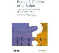 Par-Delà L'amour Et La Haine - Dans Les Liens Familiaux Et Le Travail Social
