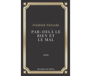 Par delà le bien et le mal Friedrich Nietzsche: Texte intégral (Annoté d'une biographie)