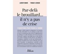 Par-delà le brouillard... il n'y a pas de crise 13 questions pour penser le monde - Laurent Bibard - Eyrolles - ebook (ePub) - Livre