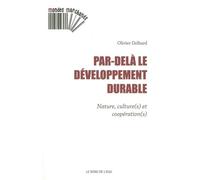Par-Delà Le Développement Durable - Nature, Culture(S) Et Coopération(S)