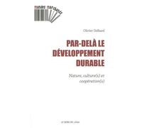 Par-Dela le Développement Durable Nature,Culture(S) et Cooperation(S) - Olivier Delbard - Le Bord De L'eau Eds - broché - Essai