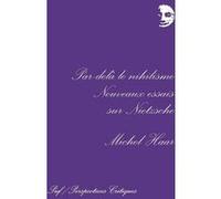 Par-Dela Le Nihilisme - Nouveaux Essais Sur Nietzsche