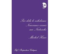Par-delà le nihilisme : Nouveaux essais sur Nietzsche