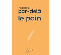 Par-delà le pain - Pierre Delton - La Nage De L'ourse - broché - Essai