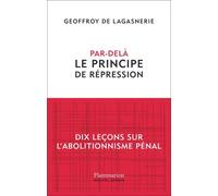 Par-Delà Le Principe De Répression - Dix Leçons Sur L'abolitionnisme Pénal