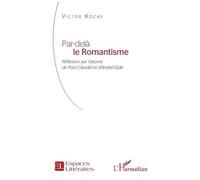 Par-delà le Romantisme Réflexion sur l’œuvre de Paul Claudel et d’André Gide - Victor Kocay - L'harmattan - broché - Essai