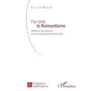 Par-delà le Romantisme Réflexion sur l’œuvre de Paul Claudel et d’André Gide - Victor Kocay - L'harmattan - broché - Essai