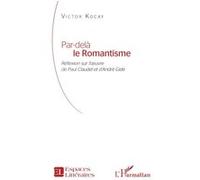 Par-delà le Romantisme Réflexion sur l’œuvre de Paul Claudel et d’André Gide - Victor Kocay - L'harmattan - broché - Essai