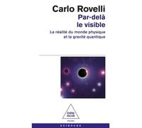 Carlo Rovelli – Par-delà le visible – La réalité du monde physique et la gravité quantique – Poche