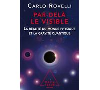 Par delà le visible La réalité du monde physique et la gravité quantique - Carlo Rovelli - Odile Jacob - broché - Etude