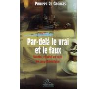 Par-delà le vrai et le faux: Vérité, réalité et réel en psychanalyse.