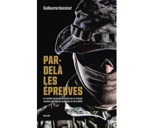 Par-delà les épreuves - Le combat de la vie décrypté par un ancien membre des forces spéciales et de la DGSE - Guillaume Hassinat - Solar - broché - Guide