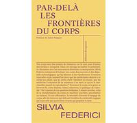 Par-Delà Les Frontières Du Corps - Repenser, Refaire Et Revendiquer Le Corps Dans Le Capitalisme Tardif
