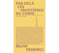 Par-Delà Les Frontières Du Corps - Repenser, Refaire Et Revendiquer Le Corps Dans Le Capitalisme Tardif