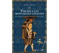 Par dela les montagnes celestes: Un voyage surles traces de xuanzang le moine pelerin
