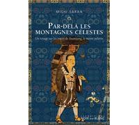 Par dela les montagnes celestes: Un voyage surles traces de xuanzang le moine pelerin