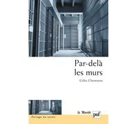 Par-delà les murs Expériences et trajectoires en maison d'arrêt - Gilles Chantraine - Puf - broché - Récit