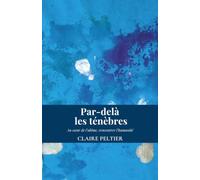 Par-delà les ténèbres: Au cœur de l’abîme, rencontrer l’humanité