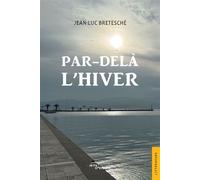 Par-delà l'hiver - Jean-Luc Bretesché - Jets D'encre - broché - Récit