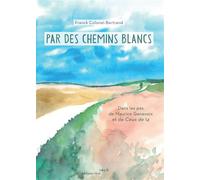 Par des Chemins Blancs Dans les pas de Maurice Genevoix et de ceux de 14 - Franck Colonel-Bertrand - Thot Eds - broché - Essai