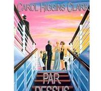Par-dessus bord Carol Higgins Clark (Auteur), Anne Villelaur (Traduction)