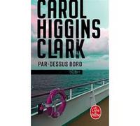 Par-dessus bord Carol Higgins Clark (Auteur), Anne Villelaur (Traduction)