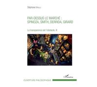 Par-dessus le marché : Spinoza, Smith, Derrida, Girard La transparence est l'obstacle, III - Stéphane Vinolo - L'harmattan - broché - Essai